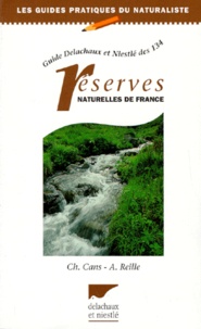 Chantal Cans et Antoine Reille - Guide Delachaux Et Niestle Des 134 Reserves Naturelles De France. 2eme Edition 1997.
