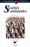 Jacques Goldberg - Les Societes Animales. Communication, Hierarchie, Territoire, Sexualite....