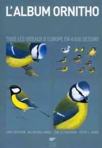 Dan Zetterstrom et Lars Svensson - L'Album Ornitho. Tous Les Oiseaux D'Europe En 4000 Dessins.