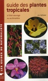 J-G Rohwer - Guide des plantes tropicales - A l'état sauvage ou acclimatés.