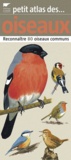Philippe Jacques Dubois et Elise Rousseau - Petit atlas des oiseaux - Reconnaître 80 oiseaux communs.