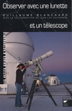 Guillaume Blanchard et Jean-Luc Dauvergne - Observer avec une lunette et un télescope.