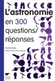Sylvain Bouley - L'astronomie en 300 questions / réponses.