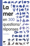 Vincent Albouy - La mer en 300 questions/réponses - Guide des curieux du bord de mer.