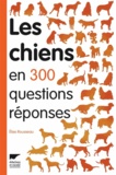 Elise Rousseau - Les chiens en 300 questions réponses.