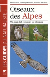 Pier Luigi Beraudo et Bruno Caula - Oiseaux des Alpes - Où, quand et comment les observer.