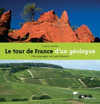 François Michel - Le tour de France d'un géologue - Nos paysages ont une histoire.
