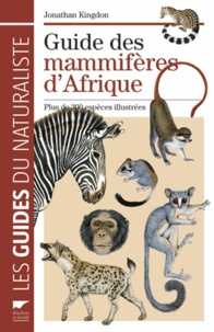 Jonathan Kingdon - Guide des mammifères d'Afrique - Plus de 300 espèces illustrées.