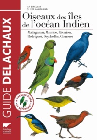 Olivier Langrand et Ian Sinclair - Oiseaux des îles de l'océan Indien - Madagascar, Maurice, Réunion, Rodrigues, Seychelles, Comores.