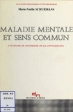 Marie-Noëlle Schurmans - Maladie Mentale Et Sens Commun.