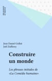 Joël Zufferey et Jean-Daniel Gollut - Construire Un Monde. Les Phrases Intitiales De La Comedie Humaine.