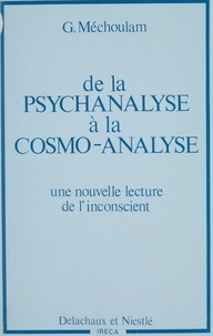 Gérard Mechoulam - De la Psychanalyse à la cosmo-analyse - Une nouvelle lecture de l'inconscient.