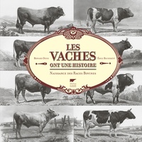 Bernard Denis et Emile Baudement - Les vaches ont une histoire - Naissance des races bovines.