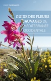 Chris Thorogood - Guide des fleurs sauvages de Méditerranée occidentale.