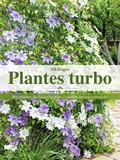 Till Hägele - Plantes turbo - Des solutions spectaculaires pour vos jardins, balcons et terrasses.