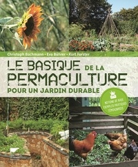 Christoph Bachmann et Eva Bührer - Le basique de la permaculture - Pour un jardin durable.