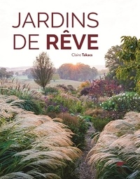 Claire Takacs - Jardins de rêve.