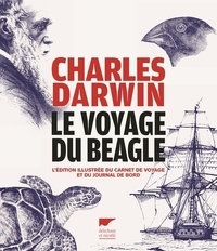 Charles Darwin - Le voyage du Beagle - L'édition illustrée du carnet de voyage et du journal de bord.