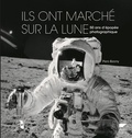 Piers Bizony - Ils ont marché sur la Lune - 50 ans d'épopée photographique.