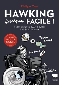 Rüdiger Vaas - Hawking (presque) facile ! - Tout ce qu'il faut savoir sur ses travaux.