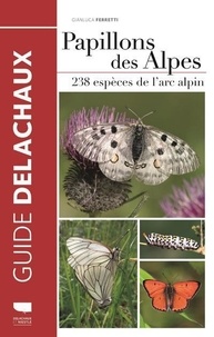 Gianluca Ferretti - Papillons des Alpes - 238 espèces de l'arc alpin.