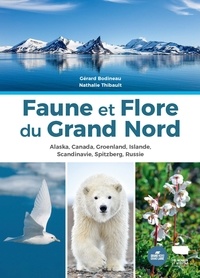 Gérard Bodineau et Nathalie Thibault - Faune et Flore du Grand Nord - Alaska, Canada, Groenland, Islande, Scandinavie, Spitzberg, Russie.