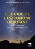 Radmila Topalovic et Tom Kerss - Le guide de l'astronome débutant - Bien commencer dans l'observation du ciel.