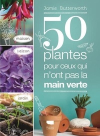 Jamie Butterworth - 50 plantes pour ceux qui n'ont pas la main verte.