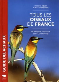 Aurélien Audevard et Frédéric Jiguet - Tous les oiseaux de France, de Belgique, de Suisse et du Luxembourg.