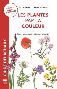 Thomas Schauer et Claus Caspari - Les plantes par la couleur - Fleurs, graminées, arbres et arbustes.