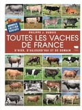 Philippe Jacques Dubois - Toutes les vaches de France - D'hier, d'aujourd'hui et de demain.