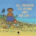 Oliver West et David West - Dis, pourquoi les océans sont pollués ?.