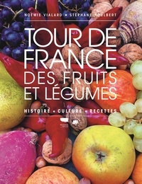 Noémie Vialard - Tour de France des fruits et légumes - Histoire, culture, recettes.