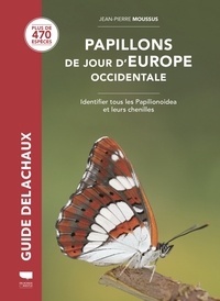 Jean-Pierre Moussus - Papillons de jour d'Europe occidentale - Identifier tous les Papilionoidea et leurs chenilles.