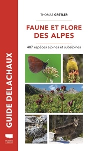 Thomas Gretler - Faune et flore des Alpes - 487 espèces alpines et subalpines.