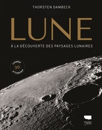 Thorsten Dambeck - Lune - A la découverte des paysages lunaires. Avec des lunettes 3D à l'intérieur.