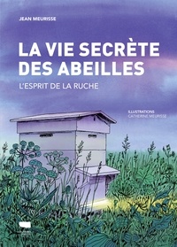 Jean Meurisse et Catherine Meurisse - La Vie secrète des abeilles - L'esprit de la ruche.