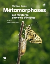Monique Berger - Métamorphoses - Les mystères d'une vie d'insecte.