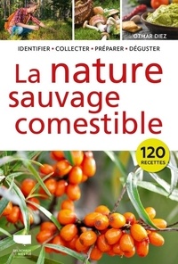 Otmar Diez - La Nature sauvage comestible - Identifier  Récolter  Préparer  Déguster.