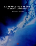Elisabeth Frésard - La révolution textile - Au-delà de l'imagination.