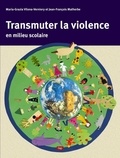Maria Grazia Vilona Verniory et Jean-François Malherbe - Transmuter la violence en milieu scolaire.