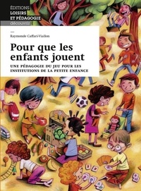 Raymonde Caffari-Viallon - Pour que les enfants jouent - Une pédagogie du jeu pour les institutions de la petite enfance.