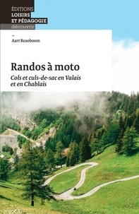 Aart Rozeboom - Randos à moto - Cols et culs-de-sac en Valais et en Chablais.
