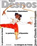 Robert Desnos - Chantefables. Chantefleurs. La Menagerie De Tristan. Le Parterre D'Hyacinthe. La Geometrie De Daniel.