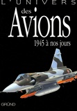 John Batchelor - L'univers des Avions - 1945 à nos jours.