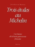 Jean-François Mesplède - Trois Etoiles Au Michelin. Une Histoire De La Haute Gastronomie Francaise.