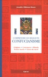 Jennifer Oldstone-Moore - Confucianisme - Origines, croyances, rituels, textes sacrés, lieux du sacré.