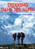 Stefano Ardito - Trekking Dans Les Alpes. Guide Des Meilleurs Itineraires.