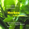 Clare Gordon-Smith et James Merrell - Herbes aromatiques.