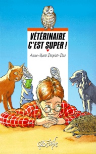 Anne-Marie Desplat-Duc - Vétérinaire c'est super !.